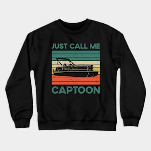 Funny Pontoon: Just Call Me Captoon Crewneck Sweatshirt